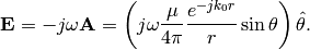 \mathbf{E} = -j\omega\mathbf{A} = \left(j\omega\frac{\mu}{4\pi}\frac{e^{-jk_0r}}{r}\sin\theta\right)\hat{\mathbf{\theta}}.