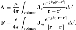 \mathbf{A} &= \frac{\mu}{4\pi}\int_\mathrm{volume}\mathbf{J}_e\frac{e^{-jk_0|\mathbf{r-r^\prime}|}}{|\mathbf{r-r^\prime}|}dv^\prime
\\
\mathbf{F} &= \frac{\epsilon}{4\pi}\int_\mathrm{volume}\mathbf{J}_m\frac{e^{-jk_0|\mathbf{r-r^\prime}|}}{|\mathbf{r-r^\prime}|}dv^\prime.