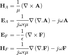 \mathbf{H}_A &= \frac{1}{\mu}\left(\nabla\times\mathbf{A}\right)
\\
\mathbf{E}_A &= \frac{1}{j\omega\epsilon\mu}\nabla\left(\nabla.\mathbf{A}\right)-j\omega\mathbf{A}
\\
\mathbf{E}_F &= -\frac{1}{\epsilon}\left(\nabla\times\mathbf{F}\right)
\\
\mathbf{H}_F &= \frac{1}{j\omega\epsilon\mu}\nabla\left(\nabla.\mathbf{F}\right)-j\omega\mathbf{F}